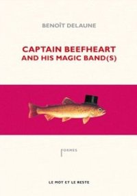 BENOIT DELAUNE - Captain Beefheart and his Magic Band(s)