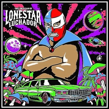 THAT MEXICAN OT - Lonestar Luchador